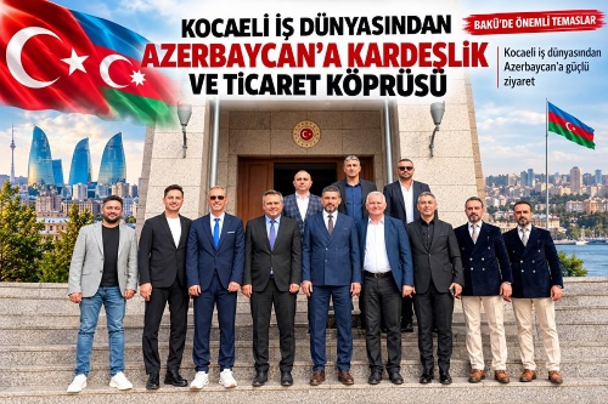 KOCAELİ HEYETİ BAKÜ’DE ÖNEMLİ TEMASLARDA BULUNDU  